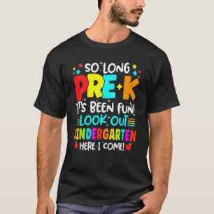 So Long Pre K Kindergarten Here Graduate Back To S T-Shirt