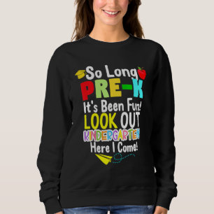 So Long Pre K Kindergarten Here I Come Graduation Sweatshirt