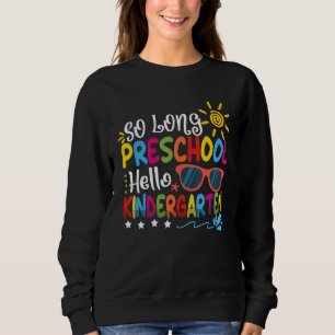 SO LONG PRESCHOOL GRADE HELLO KINDERGARTEN Teacher Sweatshirt