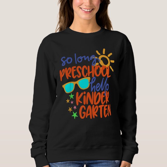 SO LONG PRESCHOOL GRADE HELLO KINDERGARTEN Teacher Sweatshirt (Front)