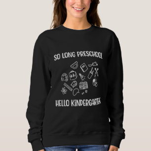 So Long Preschool Hello Kindergarten Pre K Graduat Sweatshirt