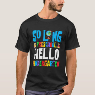 So Long Preschool Hello Kindergarten Pre-K Graduat T-Shirt