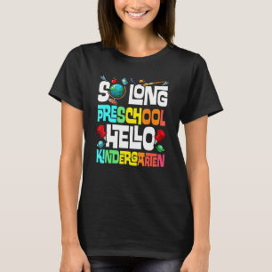 So Long Preschool Hello Kindergarten Pre K Graduat T-Shirt