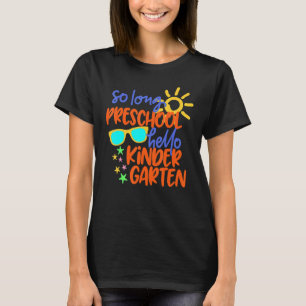 SO LONG PRESCHOOL HELLO KINDERGARTEN Teacher Stude T-Shirt