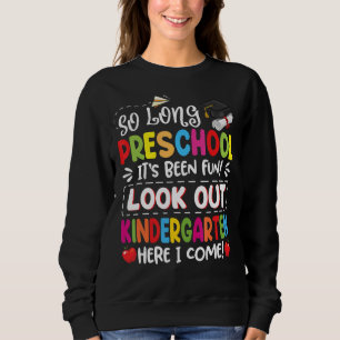So Long Preschool Kindergarten Here I Come Graduat Sweatshirt