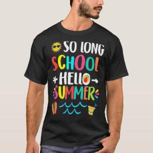 So Long School Hello Summer Happy Last Day Of Scho T-Shirt