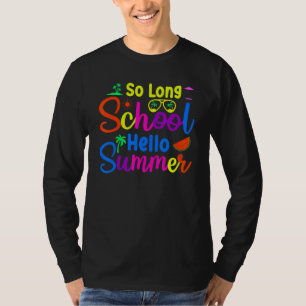 So Long School Hello Summer Happy Last Day Of Scho T-Shirt