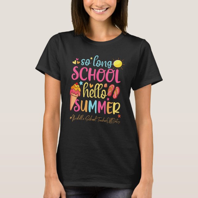 So Long School Hello Summer Middle School Teacher  T-Shirt (Front)