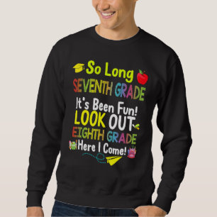 So Long Seventh Grade Eighth Grade Here I Come Gra Sweatshirt