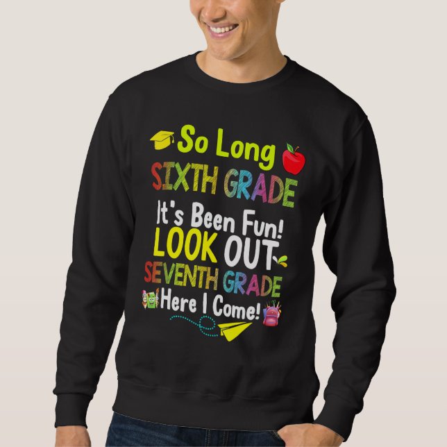 So Long Sixth Grade Seventh Grade Here I Come Grad Sweatshirt (Front)
