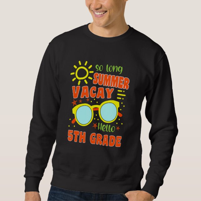 So Long Summer Vacay Hello 5th Grade Team Back To  Sweatshirt (Front)