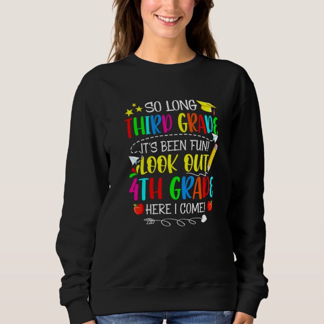 So Long Third Grade Look Out 4th Grade Here I Come Sweatshirt (Front)
