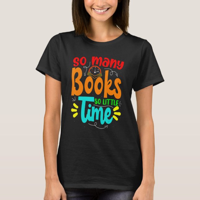 So Many Books Little Time Love To Read Book  For W T-Shirt (Front)