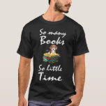 So Many Books So Little Shirt Time Dachshund Book<br><div class="desc">So Many Books So Little Shirt Time Dachshund Book Lover Gift.</div>