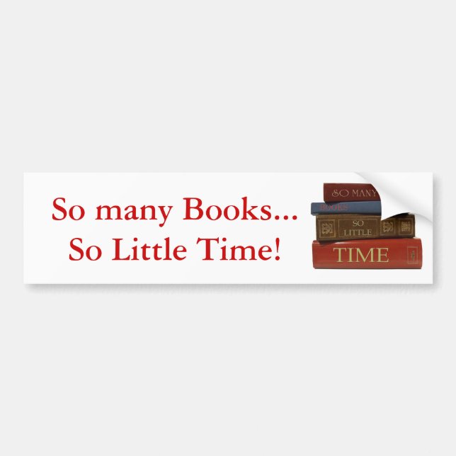 So Many Books So Little Time Bumper Sticker (Front)