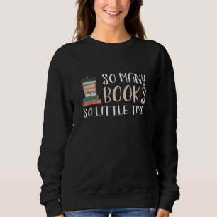 So Many Books So Little Time Sweatshirt