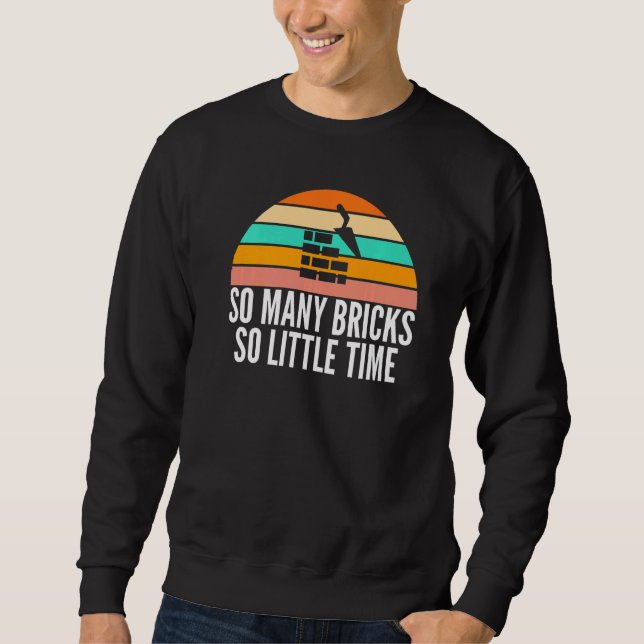 So Many Bricks So Little Time Retro Bricklayers Th Sweatshirt (Front)