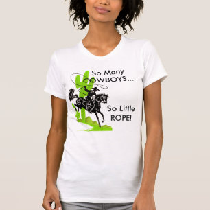 So Many COWBOYS...So Little ROPE! T-Shirt