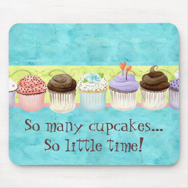 So Many Cupcakes, so Little Time!  Cupcake Art Mouse Pad (Front)