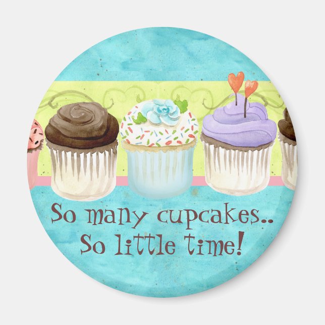 So Many Cupcakes, so Little Time!  Cupcake Magnet (Front)