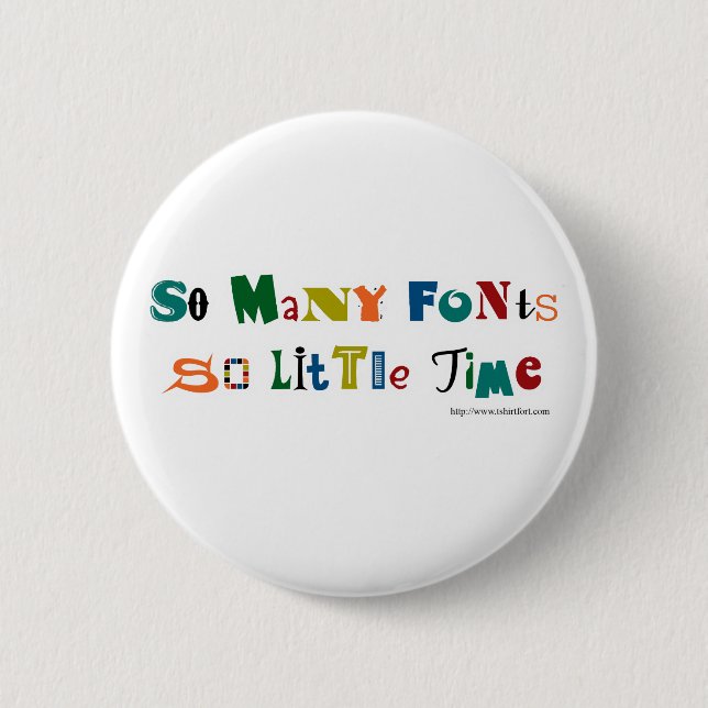 So many Fonts Funny Saying 6 Cm Round Badge (Front)