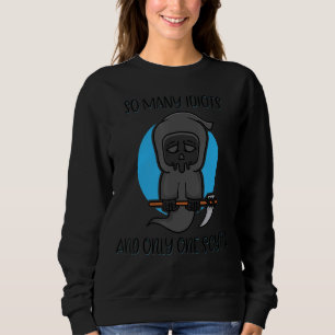 So Many Idiots And Only One Scythe Reaper Meme Dar Sweatshirt