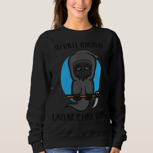 So Many Idiots And Only One Scythe Reaper Meme Dar Sweatshirt