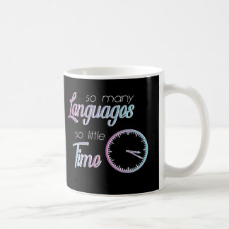 So Many Languages So Little Time  Coffee Mug