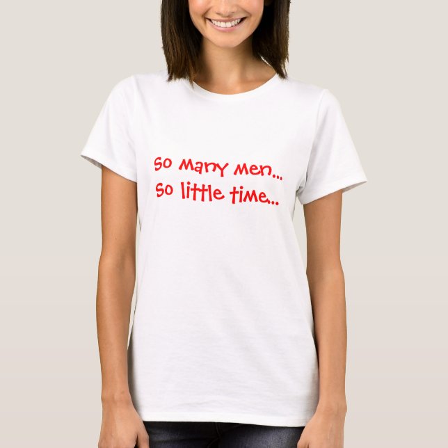 So many men...So little time... T-Shirt (Front)
