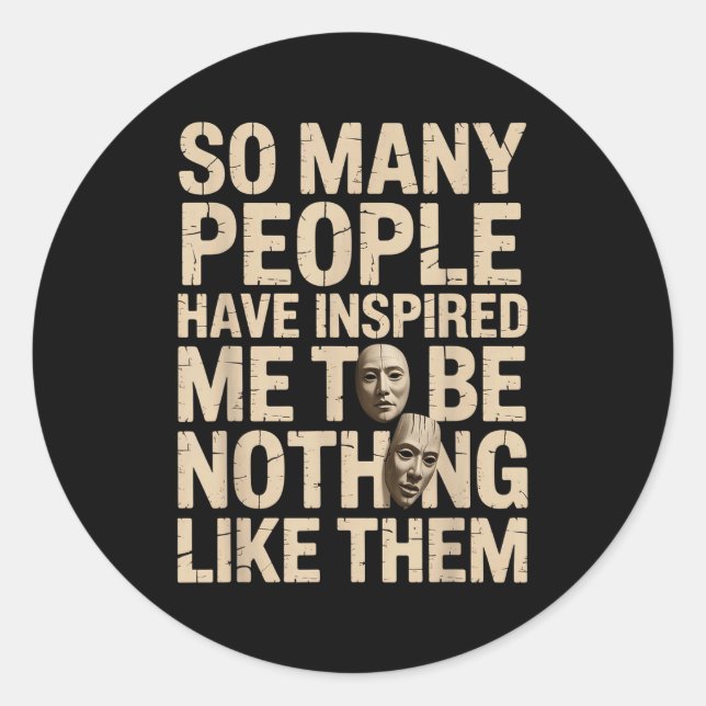 So Many People Have Insred Me To Be Nothing Like T Classic Round Sticker (Front)