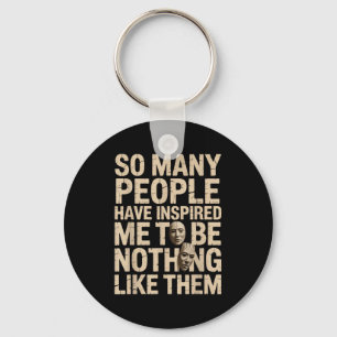 So Many People Have Insred Me To Be Nothing Like T Key Ring