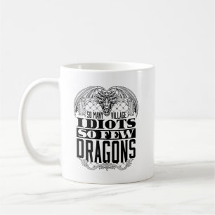 So Many Village Idiots So Few Dragons Coffee Mug