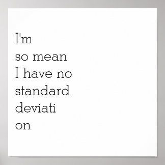 So Mean I Have No Standard DeviationPoster Poster