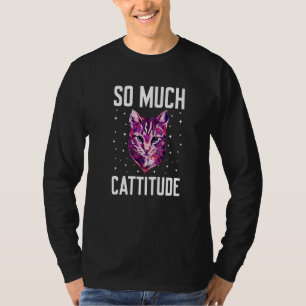 So Much Cattitude Cat Mum Humour Cat Dad Coworker T-Shirt