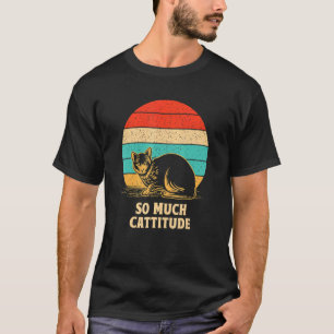 So Much Cattitude Cat Mum Humour Cat Dad Coworker T-Shirt