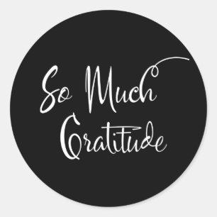 So Much Gratitude Modern Script Typography Black Classic Round Sticker