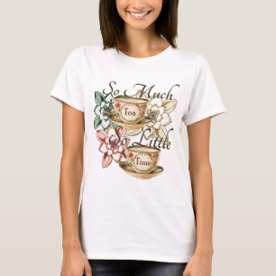 So Much Tea So Little Time T-Shirt