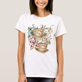 So Much Tea So Little Time T-Shirt