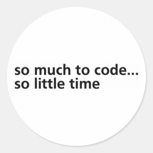 So Much To Code... Classic Round Sticker