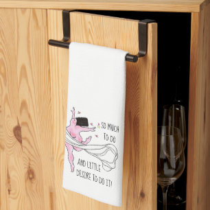 “So much to do & little desire to do it!” DIVA Tea Towel
