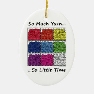 So Much Yarn, So Little Time Ceramic Ornament