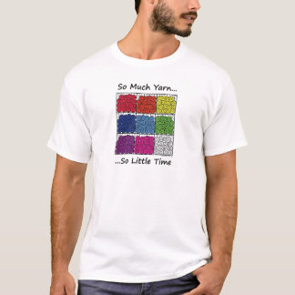 So Much Yarn, So Little Time T-Shirt