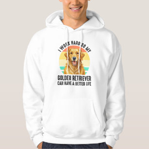 So My Golden Retriever Can Have A Better Life Hoodie