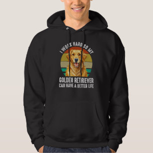 So My Golden Retriever Can Have A Better Life Hoodie