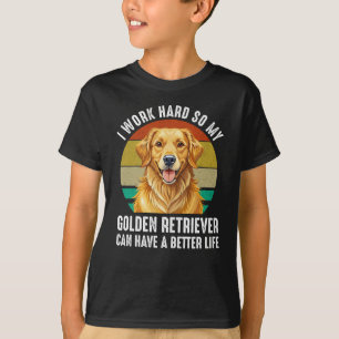 So My Golden Retriever Can Have A Better Life T-Shirt
