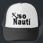 So Nauti - Funny Boating Trucker Hat<br><div class="desc">So Nauti - Funny boating graphic and play on words.</div>