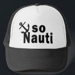 So Nauti - Funny Boating Trucker Hat<br><div class="desc">So Nauti - Funny boating graphic and play on words.</div>