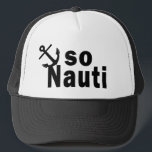 So Nauti - Funny Boating Trucker Hat<br><div class="desc">So Nauti - Funny boating graphic and play on words.</div>