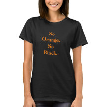 "So Orange. So Black." themed Tshirt