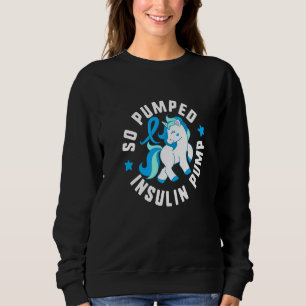 So Pumped Insulin Pump Diabetes T1 Awareness Cute  Sweatshirt